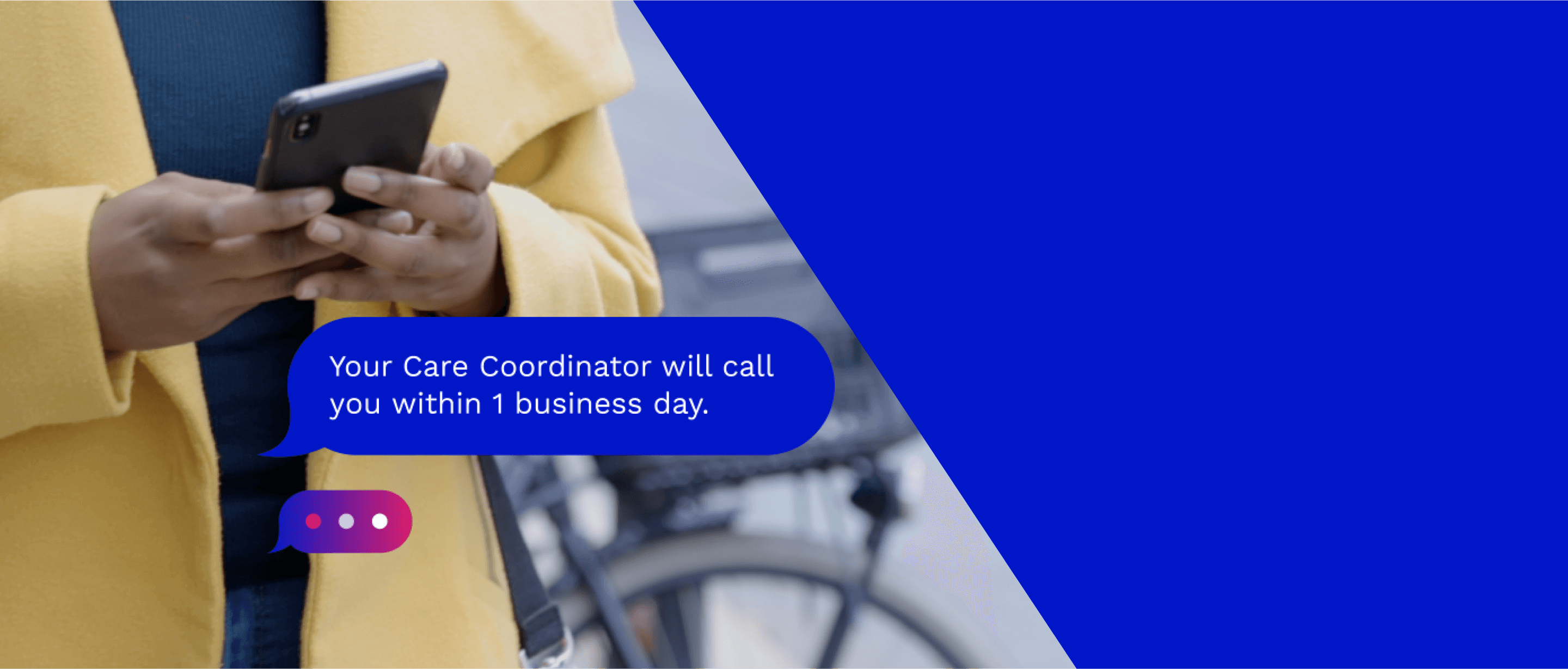 A woman's hands holding her cellphone with text bubble that says Your Care Coordinator will call you within 1 business day.